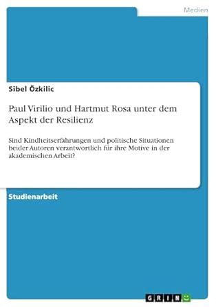 Paul Virilio und Hartmut Rosa unter dem Aspekt der Resilienz: Sind ...
