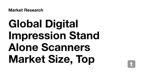 Global Digital Impression Stand Alone Scanners Market Size, Top ...