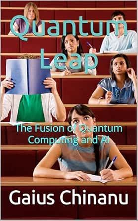 Quantum Leap: The Fusion of Quantum Computing and AI eBook : Chinanu ...