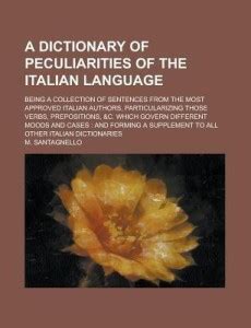 A Dictionary of Peculiarities of the Italian Language; Being a ...