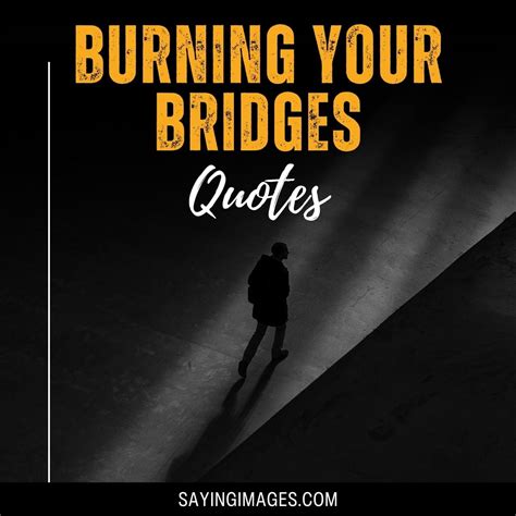 80 Thought-Provoking Quotes About Burning Your Bridges