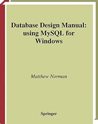 Database Design Manual: using MySQL for Windows (Springer Professional ...