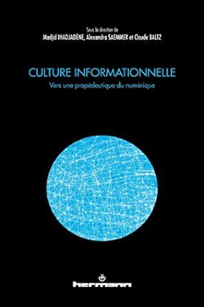 Buy Culture informationnelle - vers une propedeutique du numerique Book ...