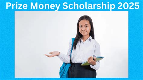 Prize Money Scholarship 2025: Amount, Criteria, and Last Date