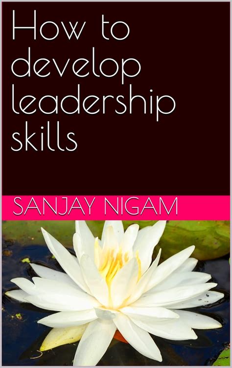 How to develop leadership skills eBook : NIGAM, SANJAY: Amazon.in ...