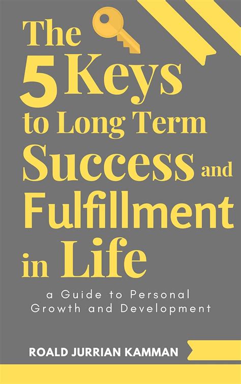 The 5 Keys to Long Term Success and Fulfillment in Life: A Guide to ...