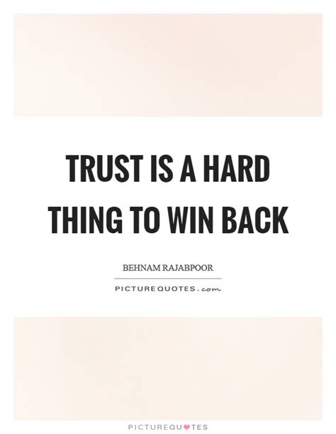 Trust is a hard thing to win back | Picture Quotes