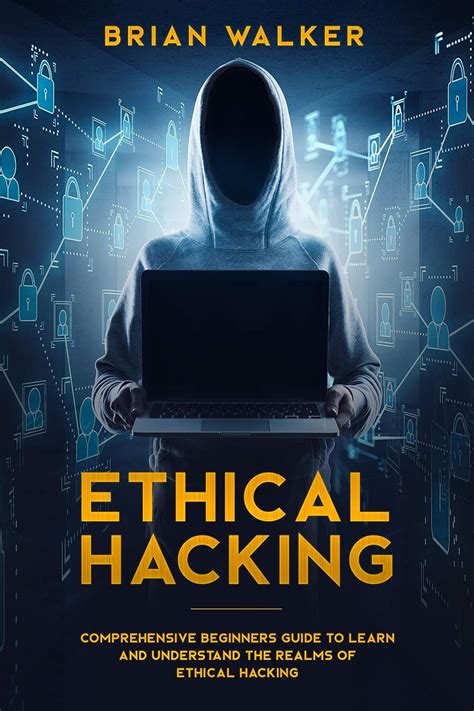 Ethical Hacking: Comprehensive Beginner’s Guide to Learn and Understand ...