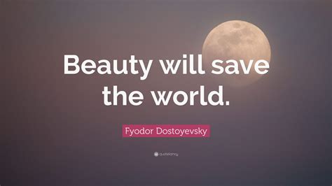 Fyodor Dostoyevsky Quote: “Beauty will save the world.” (12 wallpapers ...