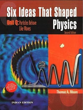 Buy SIX IDEAS THAT SHAPED PHYSICS: UNIT Q : PARTICLES BEHAVES LIKE ...