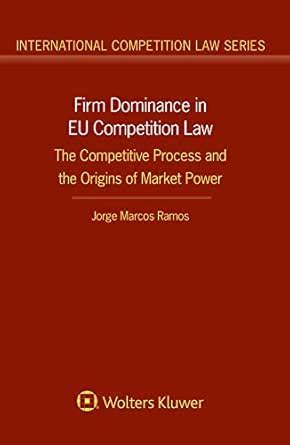 Firm Dominance in EU Competition Law: The Competitive Process and the ...