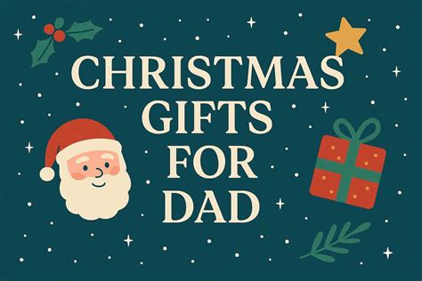 Best Christmas Gifts for Dad in 2025: Top Picks for Every Dad