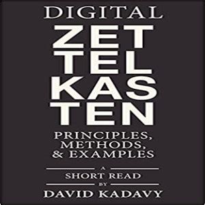 Digital Zettelkasten: Principles, Methods, & Examples : Kadavy, David ...