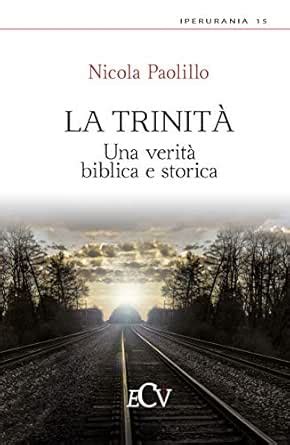 La Trinità: Una verità biblica e storica (IperUrania Vol. 15) (Italian ...