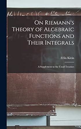 Buy On Riemann's Theory of Algebraic Functions and Their Integrals: A ...