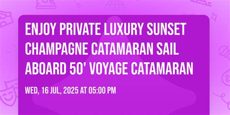 Enjoy Private Luxury Sunset Champagne Catamaran Sail Aboard 50 Voyage ...