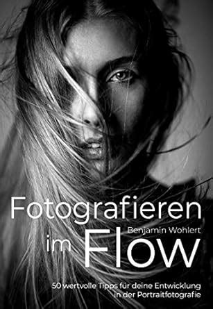 Fotografieren im Flow: 50 wertvolle Tipps für deine Entwicklung in der ...