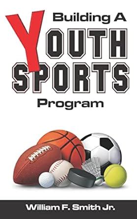 Building a Youth Sports Program : Smith, William F., Jr.: Amazon.in: Books