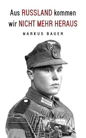 Aus Russland kommen wir nicht mehr heraus: Zweiter Weltkrieg, Ostfront ...