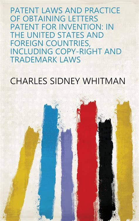 Patent Laws and Practice of Obtaining Letters Patent for Invention: In ...