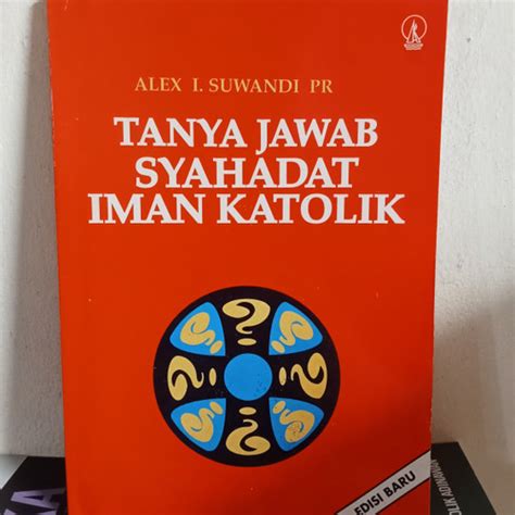 Jual TANYA JAWAB SYAHADAT IMAN KATOLIK EDISI BARU - ALEX I. SUWANDI PR ...