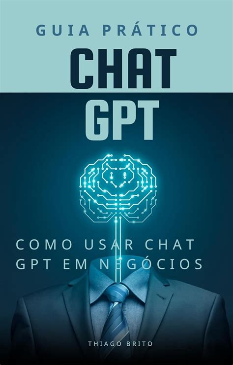 Guia Prático para Usar o Chat GPT em Negócios: Chat GPT para negócios ...