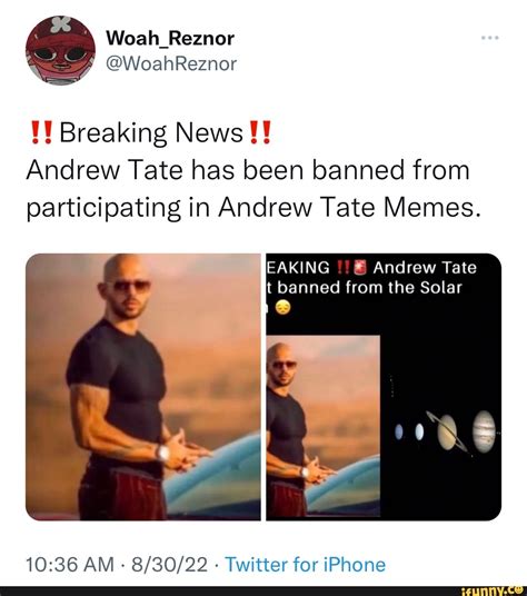@WoahReznor Breaking News Andrew Tate has been banned from ...