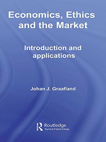 Economics, Ethics and the Market: Introduction and Applications ...