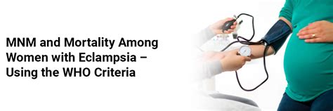 MNM and Mortality Among Women with Eclampsia – Using the WHO Criteria