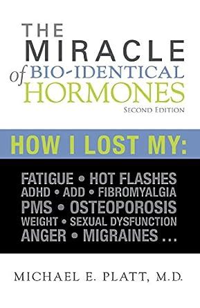 The Miracle of Bi-identical Hormones: How I Lost My : Fatigue,Hot ...