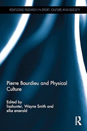 Pierre Bourdieu and Physical Culture (Routledge Research in Sport ...