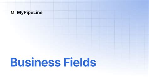 Business Fields | MyPipeLine