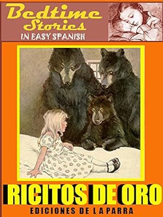 Bedtime Stories in Easy Spanish 1: RICITOS DE ORO (GOLDILOCKS) and more ...