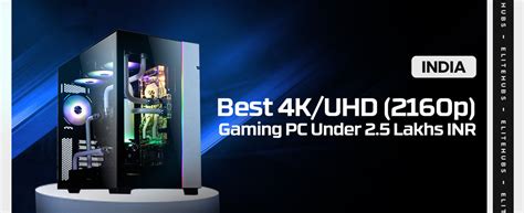 Best 4K UHD (2160p) Gaming PC Under 2.5 Lakhs in 2024 - EliteHubs