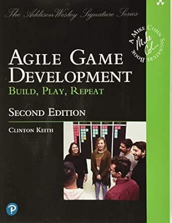 Agile Game Development: Build, Play, Repeat (Addison-Wesley Signature ...