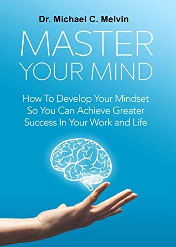 Master Your Mind: How To Develop Your Mindset So You Can Achieve ...