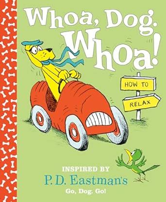 Whoa, Dog. Whoa! How to Relax: Inspired by P.D. Eastman's Go, Dog. Go ...