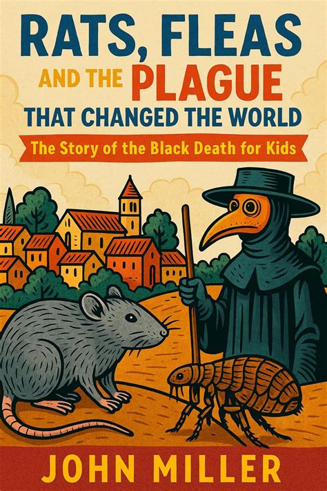 Rats, Fleas, and the Plague That Changed the World: The Story of the ...