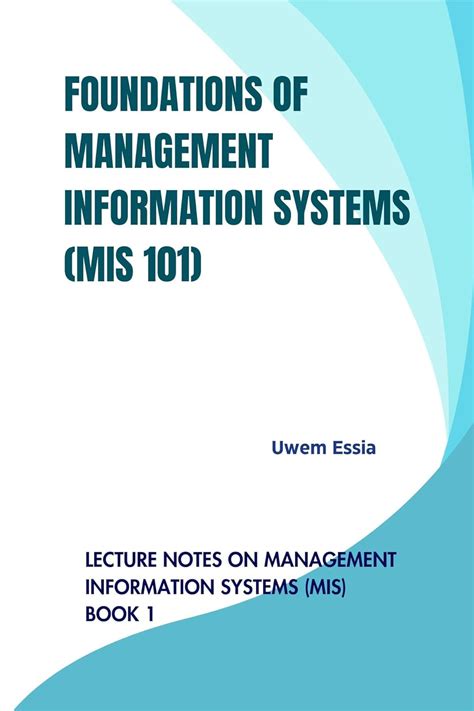 FOUNDATIONS OF MANAGEMENT INFORMATION SYSTEMS (MIS 101): Lecture Notes ...