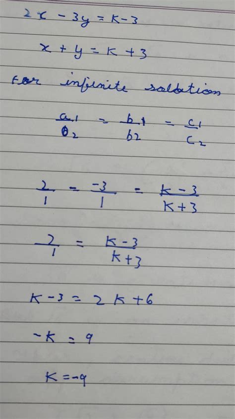 find the value of k for infinitely many solutions. 2x-3y=k-3 x+y=k+3 ...