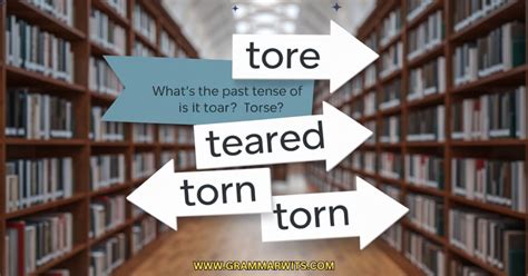 What's the Past Tense of Tear? Is it Tore, Teared or Torn?