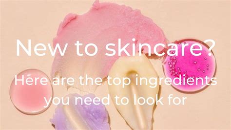 New to skincare? Here are the top ingredients you need to look for