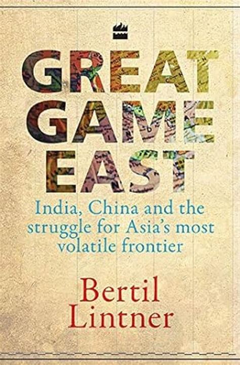 Buy Great Game East: India, China and The Struggle For Asia's Most ...