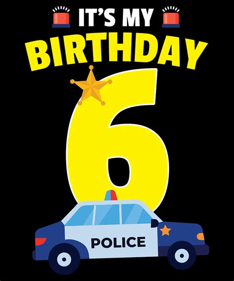 Its My Birthday 6 Police Happy Birthday Gifts For Children Digital Art ...
