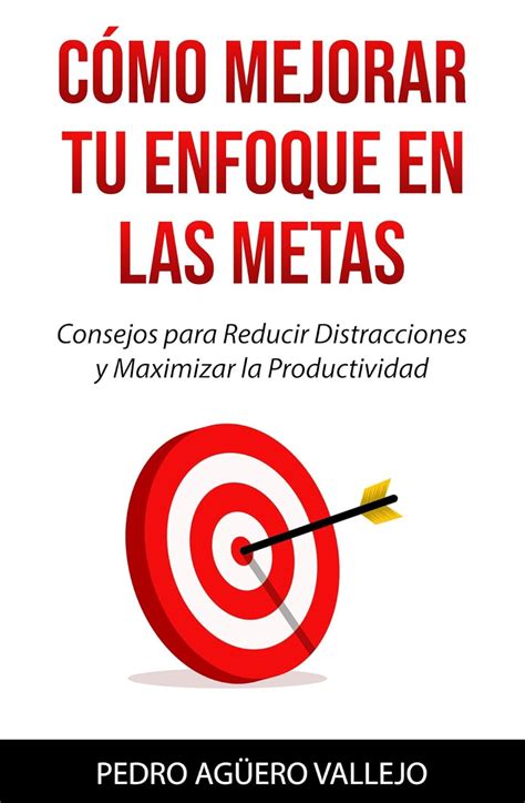 Cómo Mejorar Tu Enfoque en las Metas: Consejos para Reducir ...