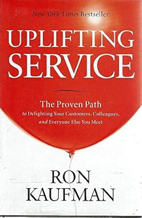 Uplifting Service: The Proven Path to Delighting Your Customers ...