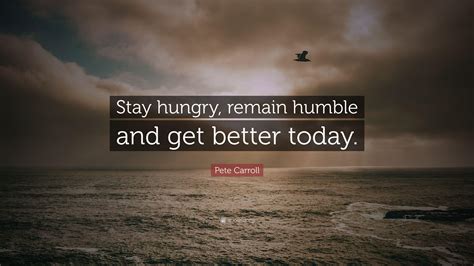 Stay Humble Stay Hungry Quote