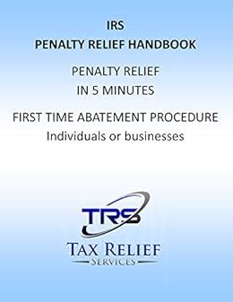 IRS PENALTY RELIEF HANDBOOK FIRST TIME ABATEMENT: PENALTY RELIEF IN 5 ...