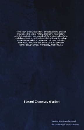 Technology of cellulose esters, a theoretical and practical treatise on ...