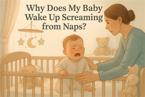 Why Does My Baby Wake Up Screaming From Naps?
